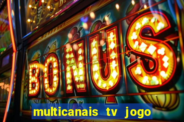 multicanais tv jogo ao vivo